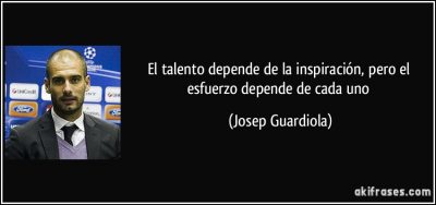 frase-el-talento-depende-de-la-inspiracion-pero-el-esfuerzo-depende-de-cada-uno-josep-guardiola-152134